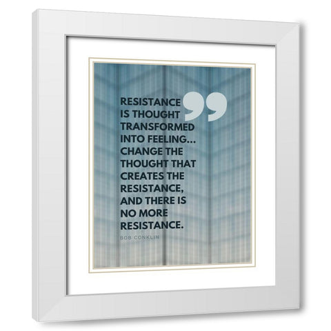 Bob Conklin Quote: Resistance White Modern Wood Framed Art Print with Double Matting by ArtsyQuotes