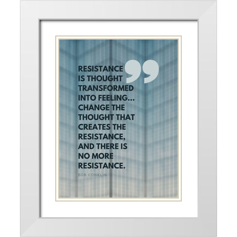 Bob Conklin Quote: Resistance White Modern Wood Framed Art Print with Double Matting by ArtsyQuotes