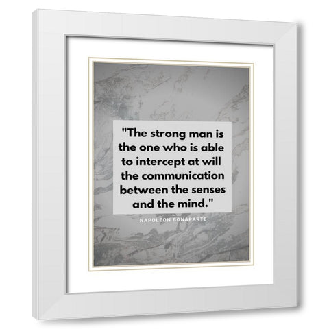 Napoleon Bonaparte Quote: The Strong Man White Modern Wood Framed Art Print with Double Matting by ArtsyQuotes