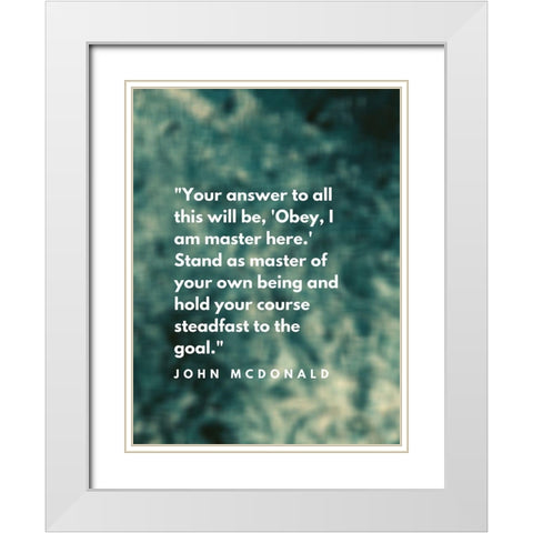 John McDonald Quote: I am Master White Modern Wood Framed Art Print with Double Matting by ArtsyQuotes