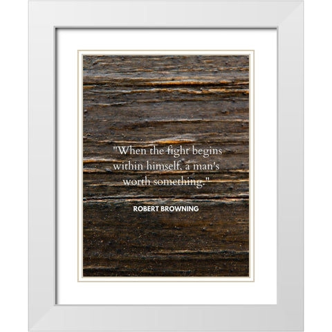 Robert Browning Quote: When the Fight White Modern Wood Framed Art Print with Double Matting by ArtsyQuotes