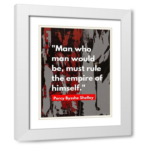 Percy Bysshe Shelley Quote: Rule the Empire White Modern Wood Framed Art Print with Double Matting by ArtsyQuotes