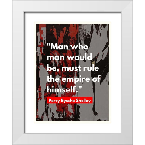 Percy Bysshe Shelley Quote: Rule the Empire White Modern Wood Framed Art Print with Double Matting by ArtsyQuotes