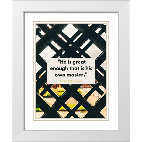 Joseph Hall Quote: His Own Master White Modern Wood Framed Art Print with Double Matting by ArtsyQuotes
