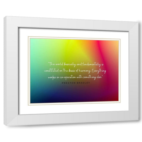 Preston Bradley Quote: Basis of Harmony White Modern Wood Framed Art Print with Double Matting by ArtsyQuotes