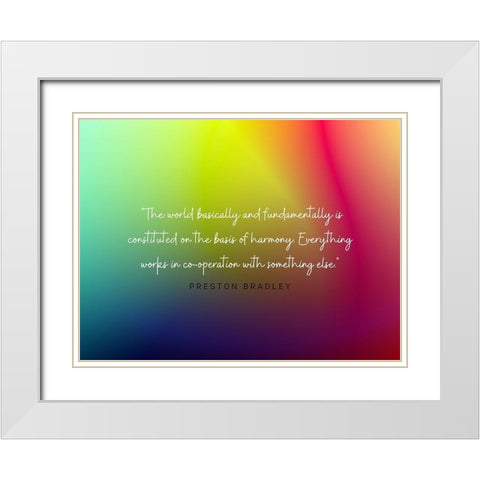 Preston Bradley Quote: Basis of Harmony White Modern Wood Framed Art Print with Double Matting by ArtsyQuotes