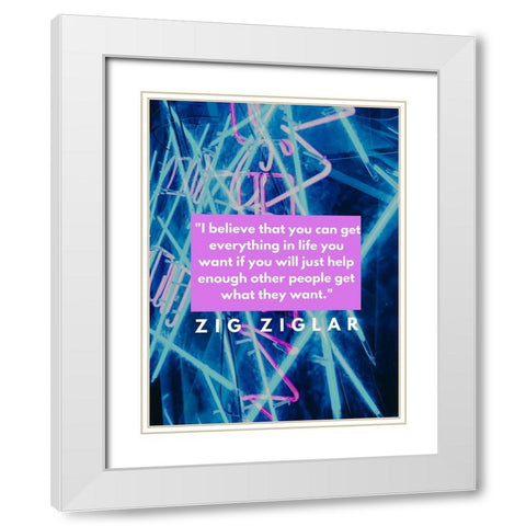 Zig Ziglar Quote: Everything in Life White Modern Wood Framed Art Print with Double Matting by ArtsyQuotes