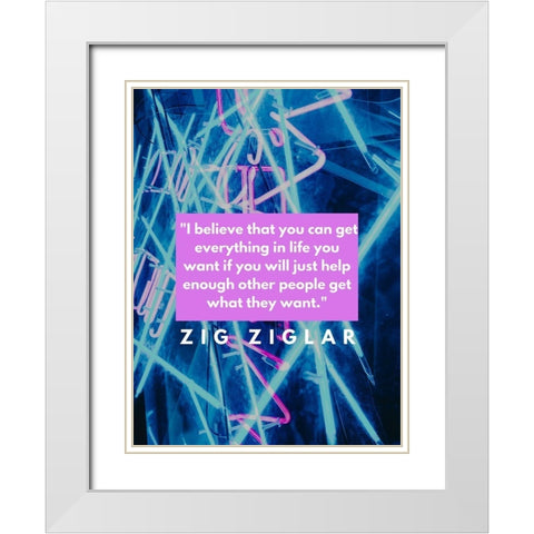 Zig Ziglar Quote: Everything in Life White Modern Wood Framed Art Print with Double Matting by ArtsyQuotes