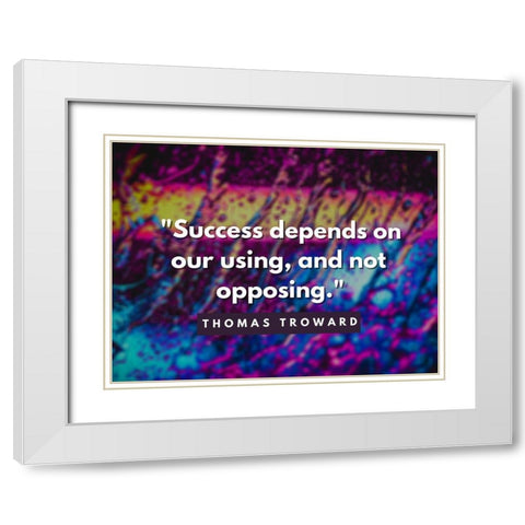 Thomas Troward Quote: Success Depends White Modern Wood Framed Art Print with Double Matting by ArtsyQuotes