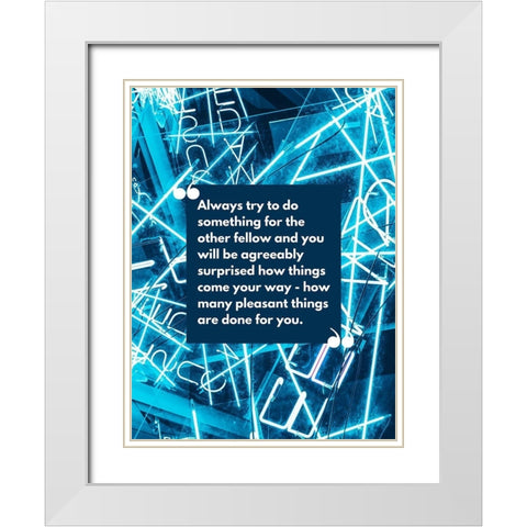 Claude M. Bristol Quote: Try to do Something White Modern Wood Framed Art Print with Double Matting by ArtsyQuotes