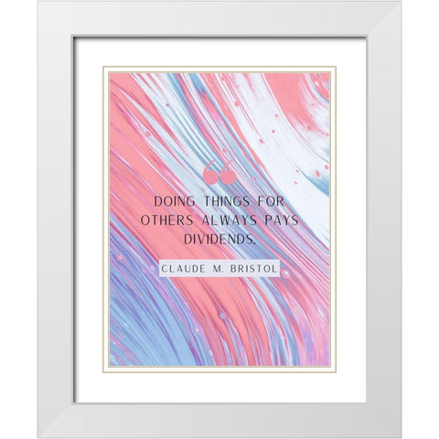 Claude M. Bristol Quote: Pays Dividends White Modern Wood Framed Art Print with Double Matting by ArtsyQuotes