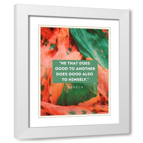 Seneca Quote: He That Does Good White Modern Wood Framed Art Print with Double Matting by ArtsyQuotes