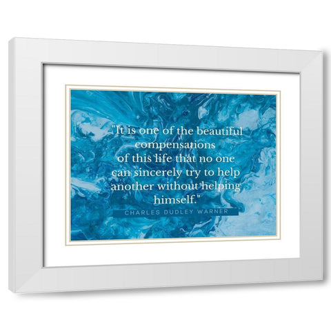 Charles Dudley Warner Quote: Beautiful Compensations White Modern Wood Framed Art Print with Double Matting by ArtsyQuotes