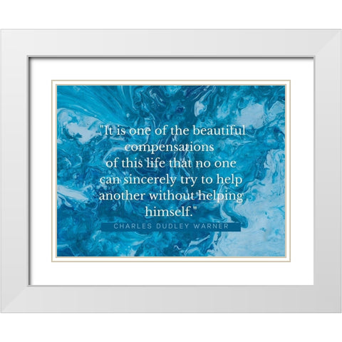 Charles Dudley Warner Quote: Beautiful Compensations White Modern Wood Framed Art Print with Double Matting by ArtsyQuotes