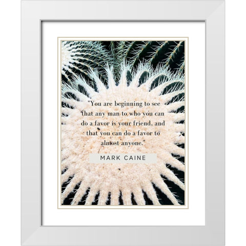 Mark Caine Quote: Favor is Your Friend White Modern Wood Framed Art Print with Double Matting by ArtsyQuotes