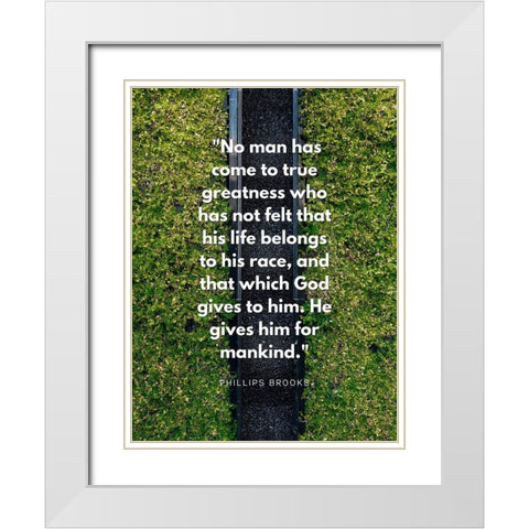 Phillips Brooks Quote: True Greatness White Modern Wood Framed Art Print with Double Matting by ArtsyQuotes