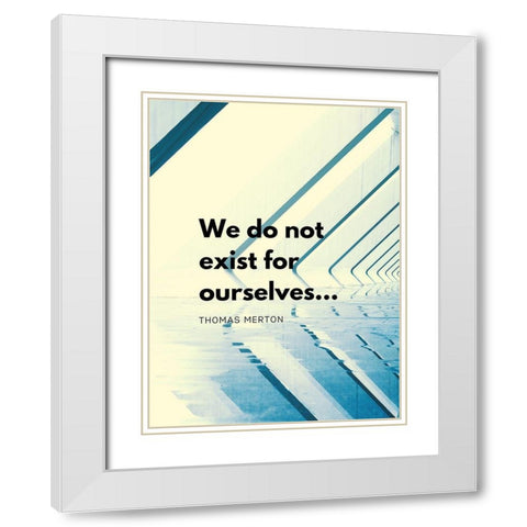 Thomas Merton Quote: Exist for Ourselves White Modern Wood Framed Art Print with Double Matting by ArtsyQuotes