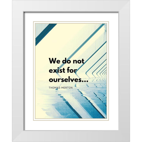 Thomas Merton Quote: Exist for Ourselves White Modern Wood Framed Art Print with Double Matting by ArtsyQuotes