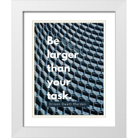 Orison Swett Marden Quote: Be Larger White Modern Wood Framed Art Print with Double Matting by ArtsyQuotes