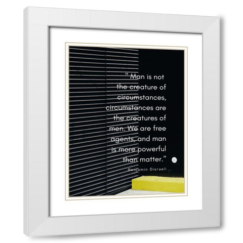 Benjamin Disraeli Quote: Creature of Circumstances White Modern Wood Framed Art Print with Double Matting by ArtsyQuotes