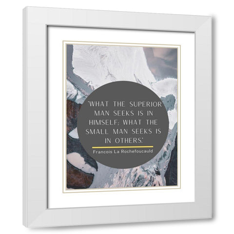 Francois La Rochefoucauld Quote: Superior Man White Modern Wood Framed Art Print with Double Matting by ArtsyQuotes