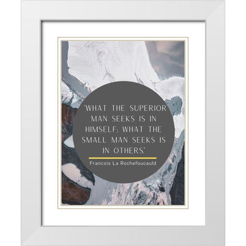 Francois La Rochefoucauld Quote: Superior Man White Modern Wood Framed Art Print with Double Matting by ArtsyQuotes