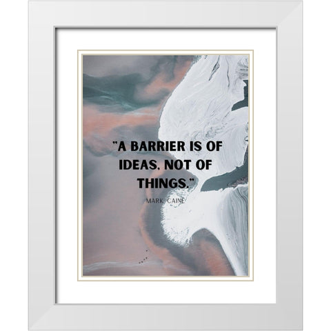 Mark Caine Quote: Barrier is of Ideas White Modern Wood Framed Art Print with Double Matting by ArtsyQuotes