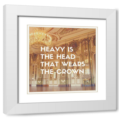 Artsy Quotes Quote: Heavy is the Head White Modern Wood Framed Art Print with Double Matting by ArtsyQuotes