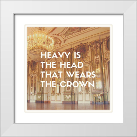 Artsy Quotes Quote: Heavy is the Head White Modern Wood Framed Art Print with Double Matting by ArtsyQuotes