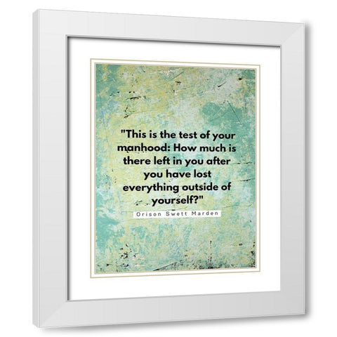 Orison Swett Marden Quote: Your Manhood White Modern Wood Framed Art Print with Double Matting by ArtsyQuotes