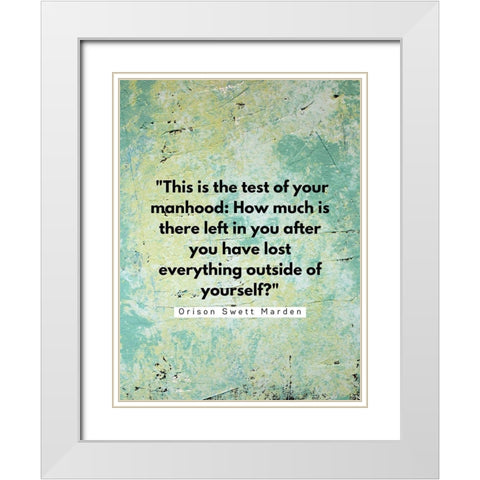 Orison Swett Marden Quote: Your Manhood White Modern Wood Framed Art Print with Double Matting by ArtsyQuotes