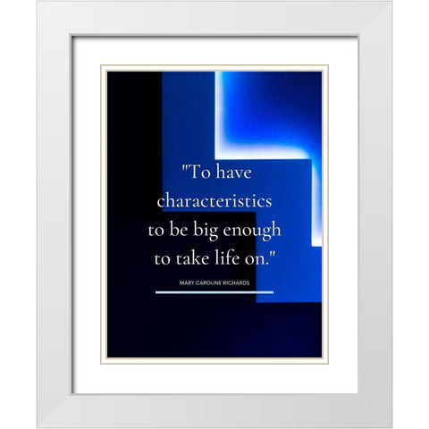 Mary Caroline Richards Quote: Take Life On White Modern Wood Framed Art Print with Double Matting by ArtsyQuotes