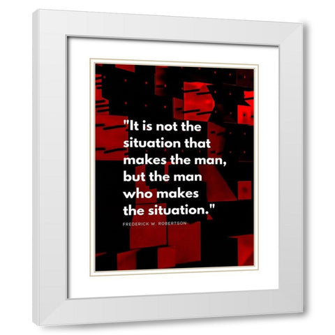 Frederick W. Robertson Quote: The Situation White Modern Wood Framed Art Print with Double Matting by ArtsyQuotes