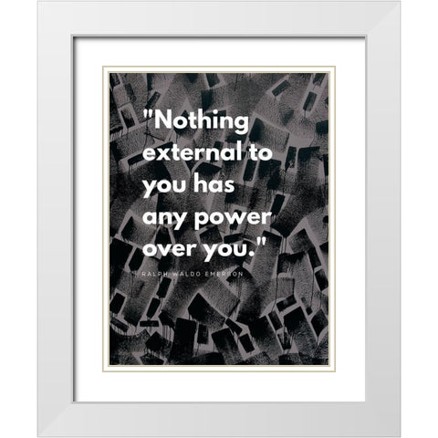 Ralph Waldo Emerson Quote: Power Over You White Modern Wood Framed Art Print with Double Matting by ArtsyQuotes