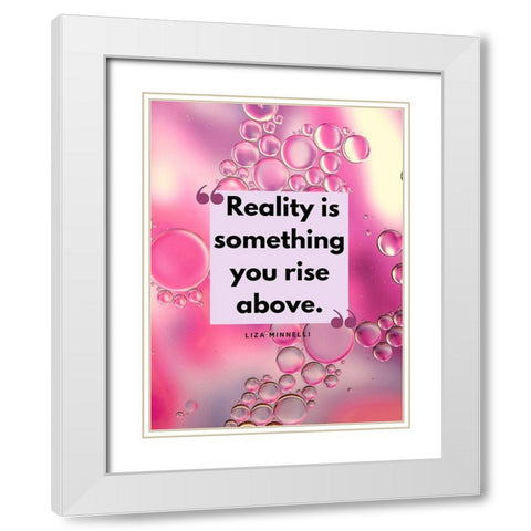 Liza Minnelli Quote: Reality White Modern Wood Framed Art Print with Double Matting by ArtsyQuotes