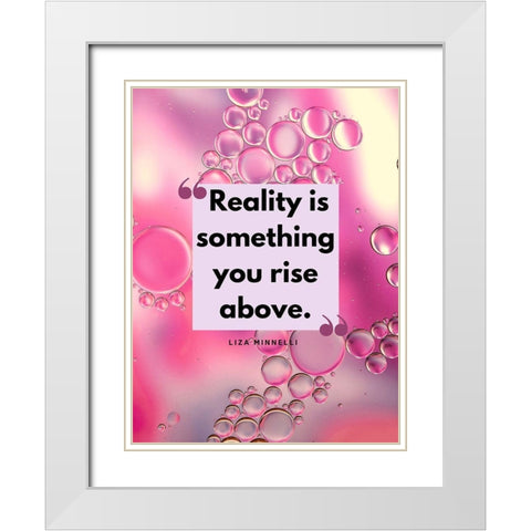 Liza Minnelli Quote: Reality White Modern Wood Framed Art Print with Double Matting by ArtsyQuotes