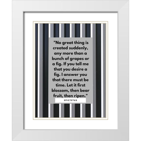 Epictetus Quote: No Great Thing White Modern Wood Framed Art Print with Double Matting by ArtsyQuotes