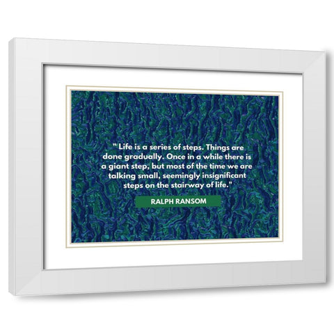 Ralph Ransom Quote: Life White Modern Wood Framed Art Print with Double Matting by ArtsyQuotes