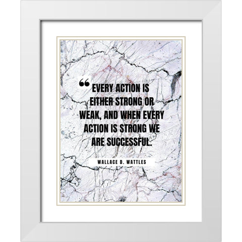 Wallace D. Wattles Quote: Every Action White Modern Wood Framed Art Print with Double Matting by ArtsyQuotes