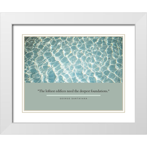 George Santayana Quote: Deepest Foundations White Modern Wood Framed Art Print with Double Matting by ArtsyQuotes