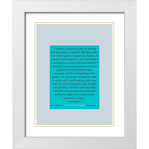 Josiah Gilbert Holland Quote: Patient Conquest White Modern Wood Framed Art Print with Double Matting by ArtsyQuotes