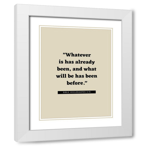 Bible Verse Quote ECCLESIASTES 3:15 White Modern Wood Framed Art Print with Double Matting by ArtsyQuotes