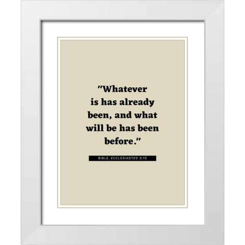 Bible Verse Quote ECCLESIASTES 3:15 White Modern Wood Framed Art Print with Double Matting by ArtsyQuotes