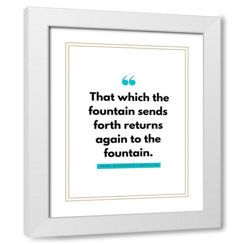 Henry Wadsworth Longfellow Quote: Fountain White Modern Wood Framed Art Print with Double Matting by ArtsyQuotes