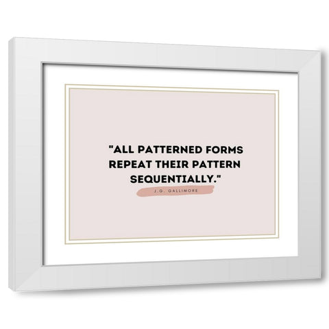 J.G. Gallimore Quote: Patterned Forms White Modern Wood Framed Art Print with Double Matting by ArtsyQuotes