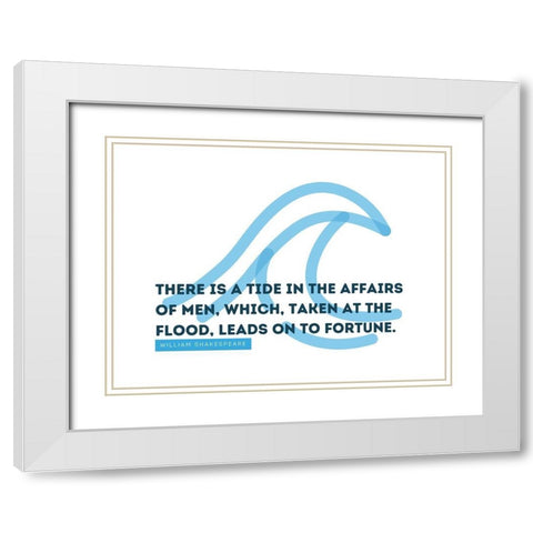 William Shakespeare Quote: Affairs of Men White Modern Wood Framed Art Print with Double Matting by ArtsyQuotes