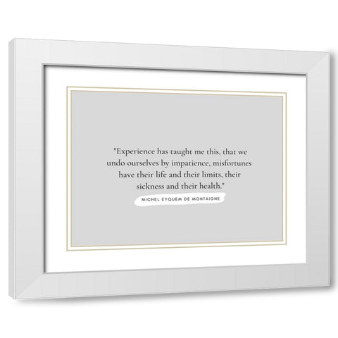 Michel Eyquem De Montaigne Quote: Experience White Modern Wood Framed Art Print with Double Matting by ArtsyQuotes