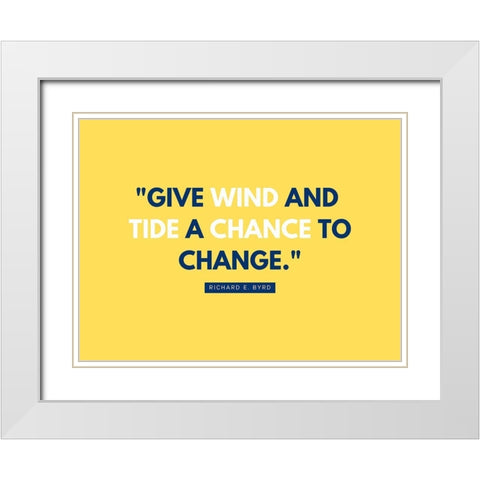 Richard E. Byrd Quote: Give Wind and Tide White Modern Wood Framed Art Print with Double Matting by ArtsyQuotes