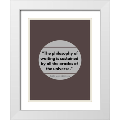 Ralph Waldo Emerson Quote: Philosophy of Waiting White Modern Wood Framed Art Print with Double Matting by ArtsyQuotes