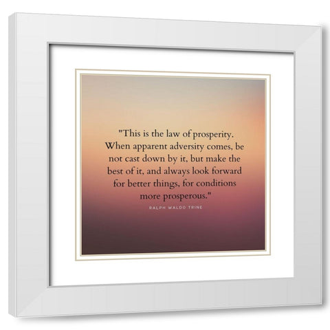 Ralph Waldo Trine Quote: Law of Prosperity White Modern Wood Framed Art Print with Double Matting by ArtsyQuotes